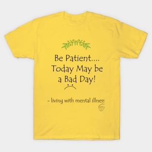 Be Patient....Today May Be a Bad Day! T-Shirt